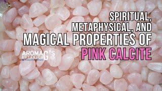 Spiritual, Metaphysical, and Magical Properties of Pink Calcite