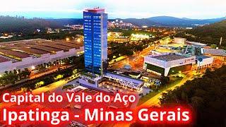 VAMOS CONHECER IPATINGA (A CAPITAL DO VALE DO AÇO) EM MINAS GERAIS.