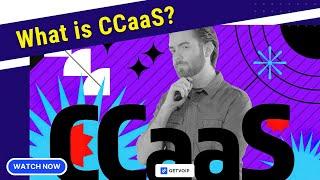 What is Contact Center as a Service (CCaaS)?