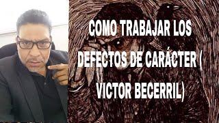 COMO TRABAJAR LOS DEFECTOS DE CARÁCTER (VICTOR BECERRIL)