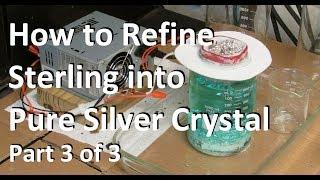 Silver Refining Pure Silver Crystal Part 3of3