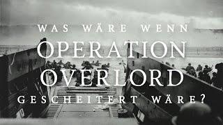 Was wäre, wenn Operation Overlord gescheitert wäre? - Alternates of HISTORY