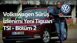 Volkswagen Sürüş İzlenimi - Yeni Tiguan TSI - Bölüm 2