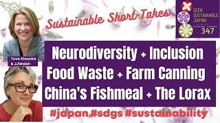 Neurodiversity / Food Waste / Fishmeal + The Lorax | Sustainable Short-Takes Japan with Tove & Joy