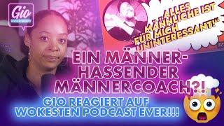 Ein Männer-hassender Männercoach?! Gio reagiert auf den wokesten Podcast ever!!!