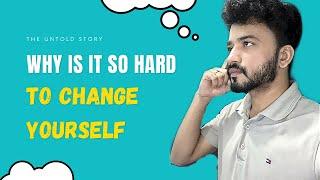 Why is it so hard to change yourself | How to Change yourself | Life lesson and Goals