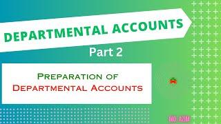 Departmental Accounts - Part 2 || Advanced Accounting || Md. Azim