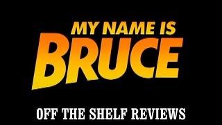 My Name Is Bruce Review - Off The Shelf Reviews