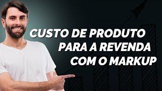 Como Calcular o Custo de Produto para Revenda Usando o Markup