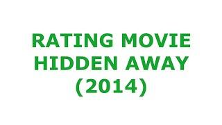 RATING MOVIE — HIDDEN AWAY (2014)