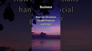 How can Christians handle financial planning?