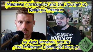 Medieval Christianity and the Journey to Religious Freedom w/ Alex Bernardo