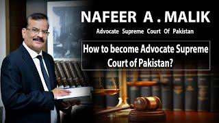 How to Become Advocate Supreme Court of Pakistan by NAFEER A. MALIK