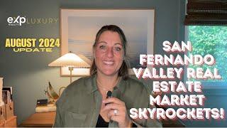 San Fernando Valley Real Estate Market Skyrockets! August 2024 Update