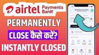 How to Close Airtel Payments Bank Account - (Step-by-Step Guide Airtel Bank Permanently Close)