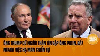 Ông Trump bất ngờ cử người thân tín gặp ông Putin, đẩy nhanh việc hạ màn chiến sự | Toàn cảnh 24h