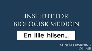 INSTITUT FOR BIOLOGISK MEDICIN: En lille hilsen...