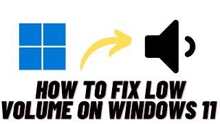 How to Fix Low Volume on Windows 11