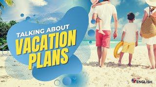 Talking About Vacation Plans + Conversation Practice for ESL Students + Free Download! 