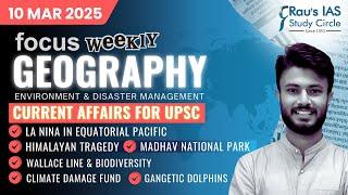 This week in Geography | Current Affairs for UPSC | 10 Mar 2025 | Rau’s IAS | FOCUS