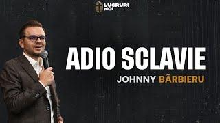 Adio Sclavie | Johnny Bărbieru | 17 Noiembrie 2024 (live)