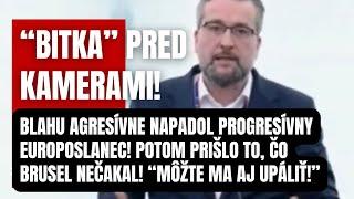 Blahu agresívne napadol progresívny Europoslanec! Potom prišlo, to čo Brusel nečakal! “Možte ma aj”