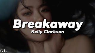 Kelly Clarkson - Breakaway (Lyrics)