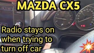 Mazda CX-5 radio stays on when trying to turn off car and ignition on