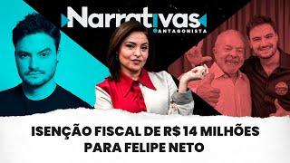 Isenção fiscal de R$ 14 milhões para Felipe Neto | Narrativas #273 com Madeleine Lacsko