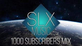 1000 SUBSCRIBERS MIX  | SLXMusic