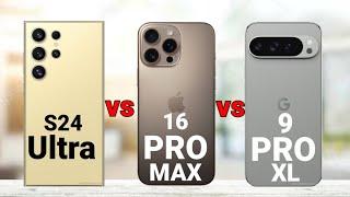 Samsung S24 Ultra vs iPhone 16 Pro Max vs Pixel 9 Pro XL