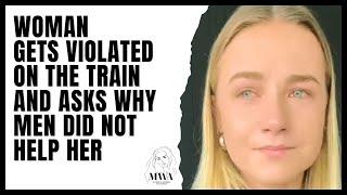 Woman Gets Violated On The Train And Asks Why Men Did Not Help Her. Modern Women Double Standards.