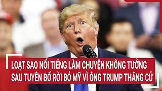 Loạt sao nổi tiếng làm chuyện không tưởng sau tuyên bố sẽ rời bỏ Mỹ vì ông Trump thắng cử