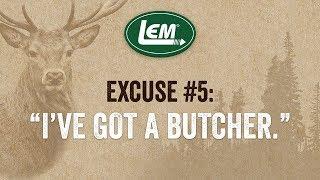 I've Got A Butcher | No Excuses | LEM Products