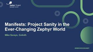 Manifests: Project Sanity in the Ever-Changing Zephyr World - Mike Szczys, Golioth