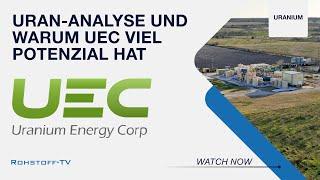 Markt-Update zu Uran und warum Uranium Energy in einer hervorragenden Position ist