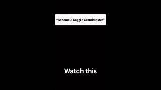 Want to Be a Kaggle Grandmaster in 100 Days Watch This