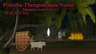 Potloiba Thengnarakpa Numit || Manipuri horror story || M.M.M.F.S.C.