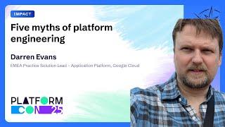 Five myths of platform engineering - Darren Evans | PlatformCon 2025