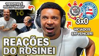 RUMO A LIBERTA!! OLHA COMO O ROSINEI REAGIU A CORINTHIANS 3X0 BAHIA PELO BRASILEIRÃO