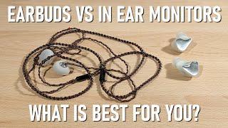 Earbuds Vs In Ear Monitors - Which is best for you ?