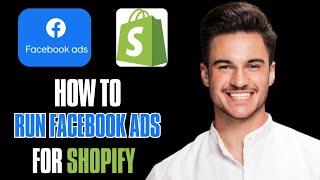 How to Run Facebook Ads for Shopify – Step-by-Step Guide! 