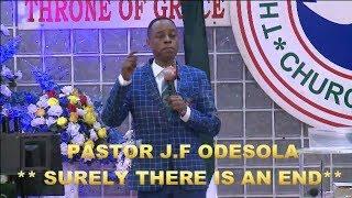 PASTOR J.F ODESOLA SERMON - SURE THERE IS AN END