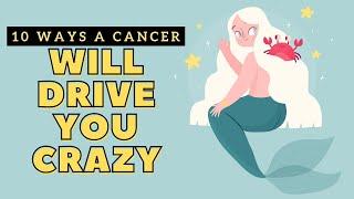 10 Ways A Cancer Will Drive You Crazy