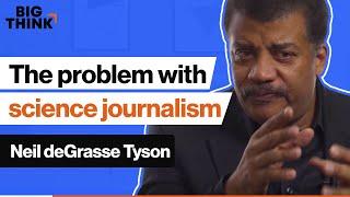 Neil deGrasse Tyson: Science journalism has a problem | Big Think