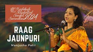 Raag Jaunpuri | Manjusha Patil | Hrishikesh Residential Sangeet Sammelan 2024