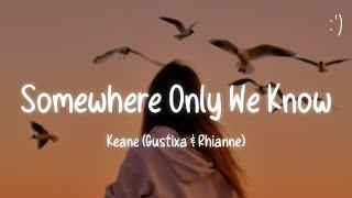 Keane - Somewhere Only We Know (Lyrics) Gustixa & Rhianne