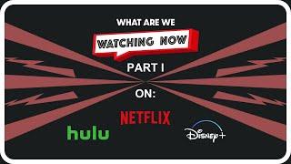 What Are We Watching Now? Part 1 | Watching Now