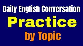 Daily English Conversation Practice by Topic  Speaking English Practice Conversation 