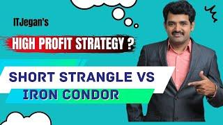 High-profit strategy? Short strangle Vs iron condor